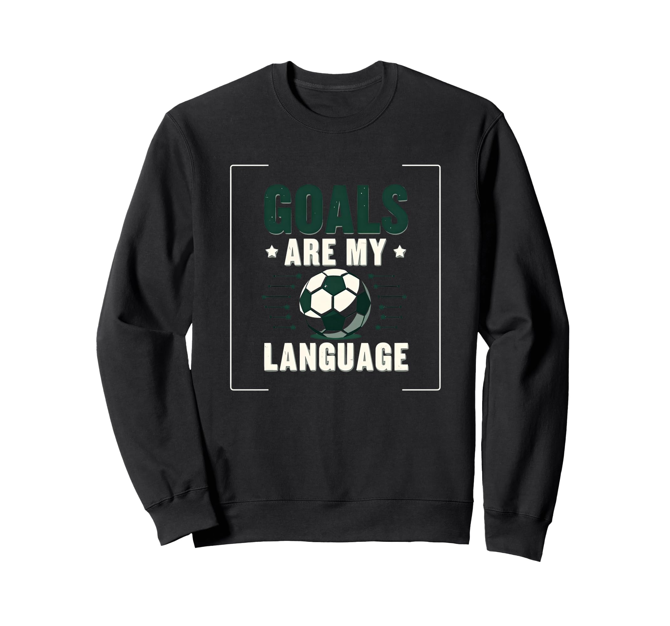Goals Are My Language Soccer Sweatshirt - Aesthetic Graphic Unisex - T-Shirt, Sweatshirt, Hoodie