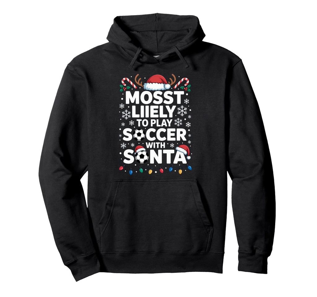 Mosst Liikely To Play Soccer Santa Funny Hoodie - Graphic Print Unisex - T-Shirt, Sweatshirt, Hoodie