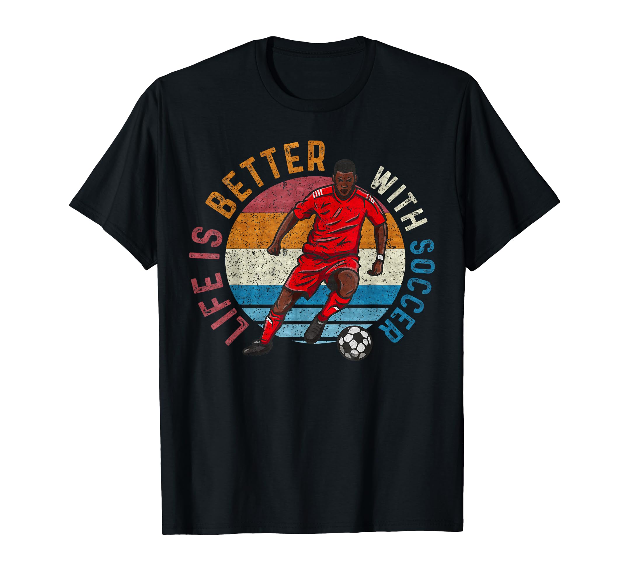 Life Is Better Soccer Soccer Lover T-Shirt - Minimalist Print Men Women - T-Shirt, Sweatshirt, Hoodie