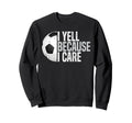 Funny Soccer Fan I Yell Because I Sweatshirt - Streetwear Style Unisex - T-Shirt, Sweatshirt, Hoodie
