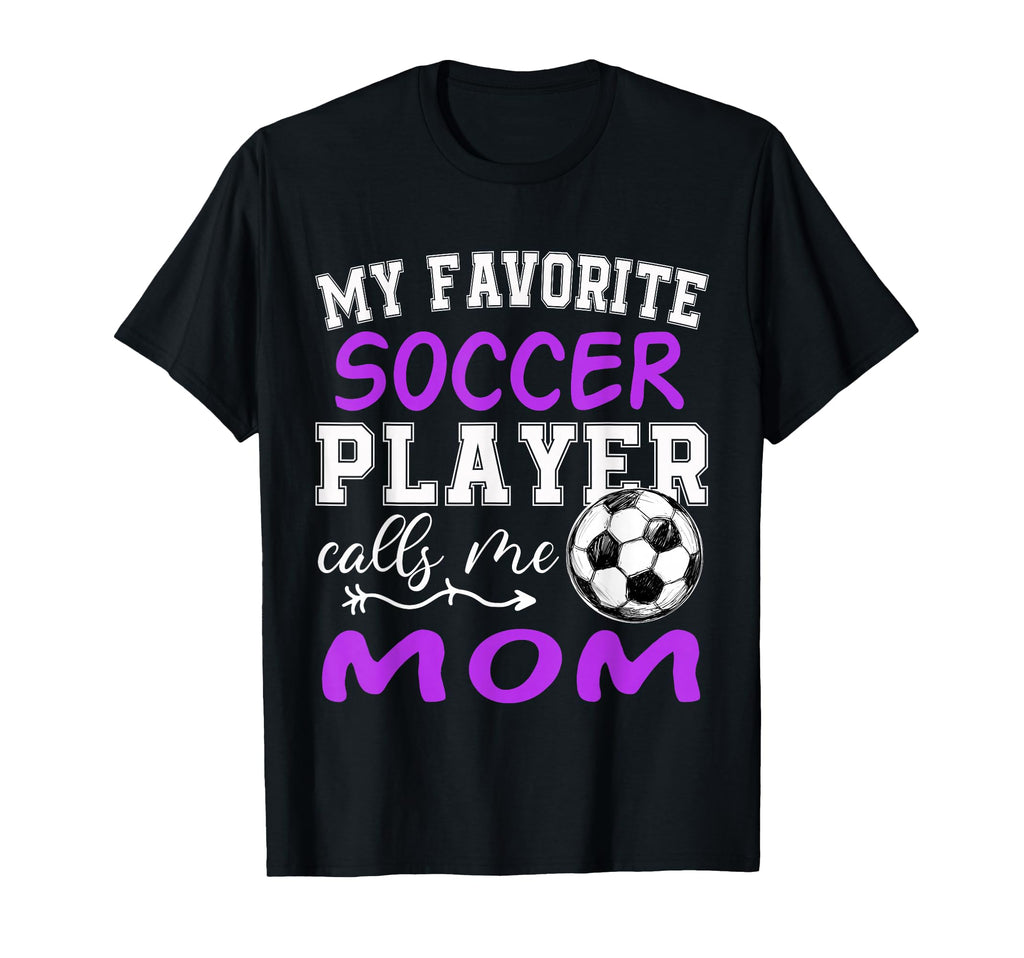 My Favorite Soccer Player Calls Me Mom T-Shirt - Unique Graphic for Adults - T-Shirt, Sweatshirt, Hoodie