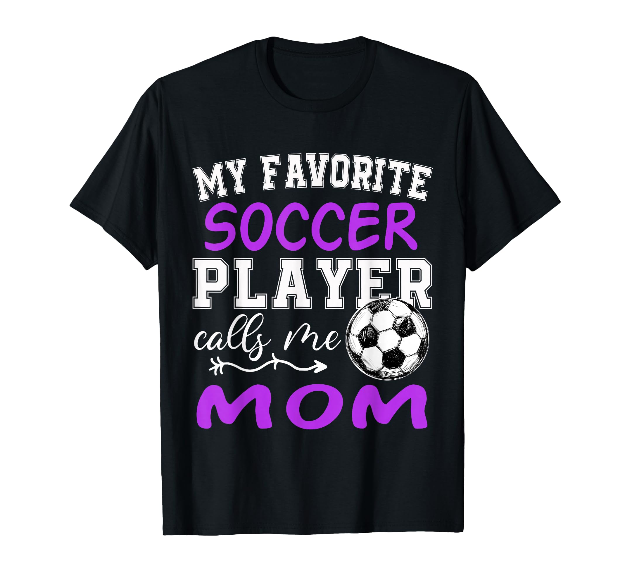 My Favorite Soccer Player Calls Me Mom T-Shirt - Unique Graphic for Adults - T-Shirt, Sweatshirt, Hoodie