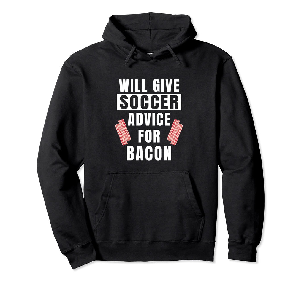 Soccer Advice Bacon Team Coach Funny Hoodie - Casual Everyday Wear Unisex - T-Shirt, Sweatshirt, Hoodie