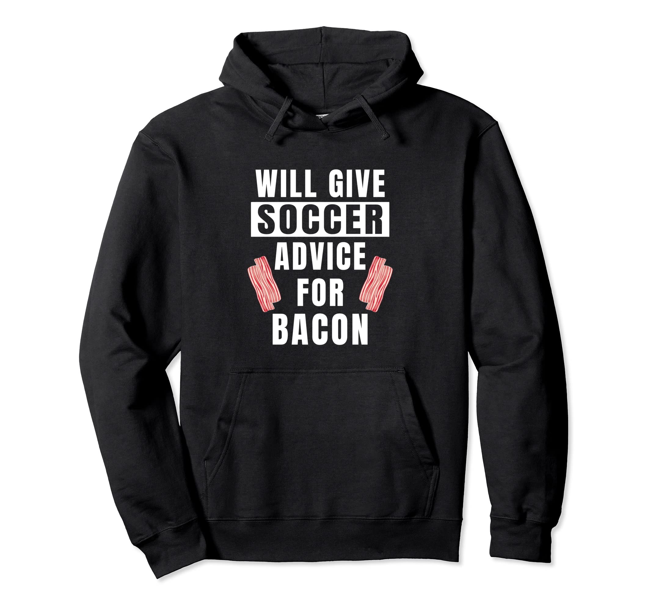 Soccer Advice Bacon Team Coach Funny Soccer Hoodie - Unique Graphic Unisex - T-Shirt, Sweatshirt, Hoodie