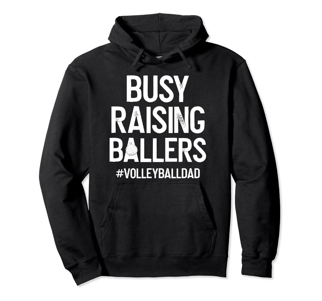 Busy Raising Ballers Volleyball Dad Hoodie - Aesthetic Graphic Men Women - T-Shirt, Sweatshirt, Hoodie