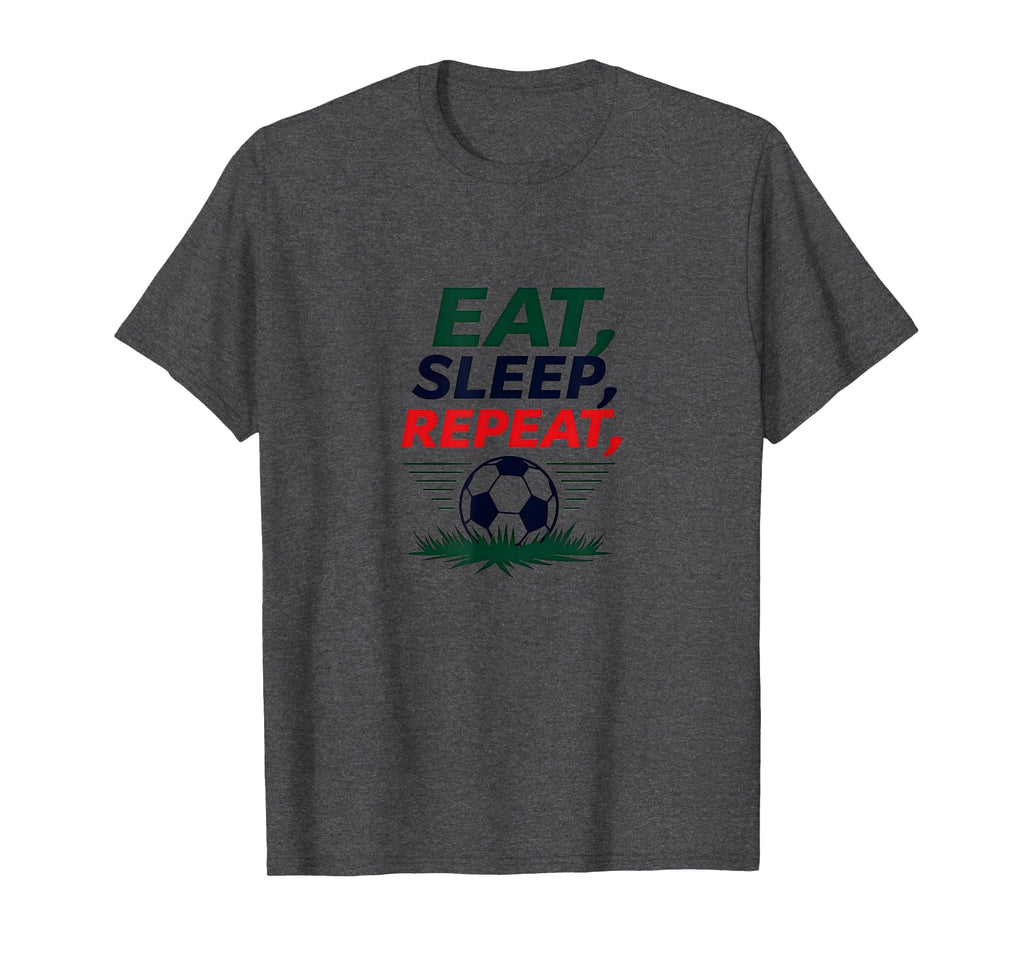 Eat Sleep Soccer Repeat Funny Sports Fan T-Shirt - Novelty Apparel Unisex - T-Shirt, Sweatshirt, Hoodie