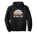 Id Hike That Funny Camper Sunrise Mountain Hoodie - Novelty Apparel Unisex - T-Shirt, Sweatshirt, Hoodie