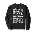 Im Hockey Goalie Brother Ice Hockey Sweatshirt - Trendy Graphic Men Women - T-Shirt, Sweatshirt, Hoodie