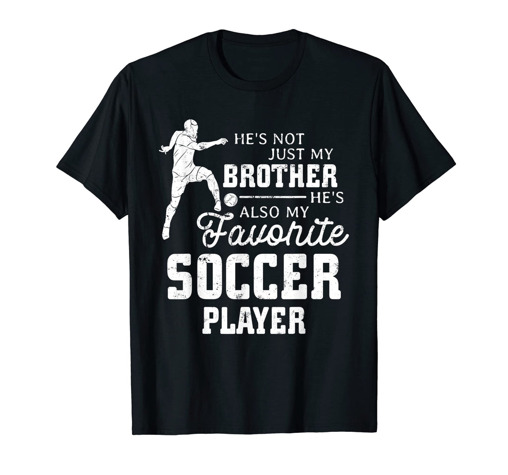 Favorite Soccer Player Brother Family T-Shirt - Fun Novelty Design Unisex - T-Shirt, Sweatshirt, Hoodie