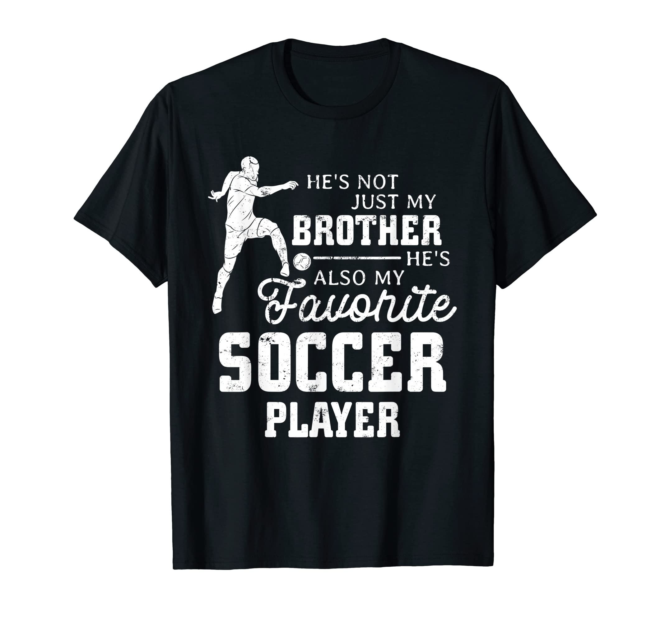 Favorite Soccer Player Brother Family T-Shirt - Fun Novelty Design Unisex - T-Shirt, Sweatshirt, Hoodie