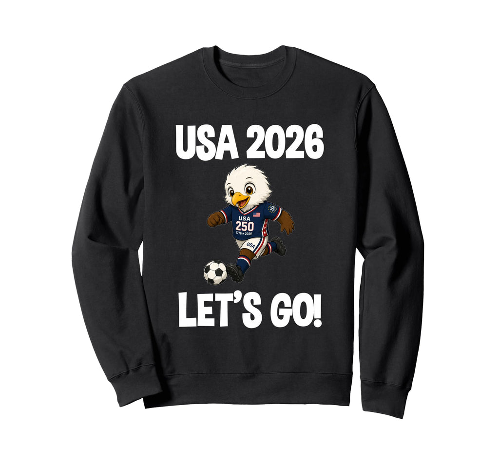 Usa 2026 Lets Go Football Soccer Sweatshirt - Casual Everyday Wear Unisex - T-Shirt, Sweatshirt, Hoodie