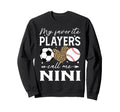 My Favorite Players Call Me Nini Soccer Sweatshirt - Trendy Graphic Unisex - T-Shirt, Sweatshirt, Hoodie
