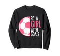 Be Goals I Soccer Sweatshirt - Trendy Graphic for Adults - T-Shirt, Sweatshirt, Hoodie