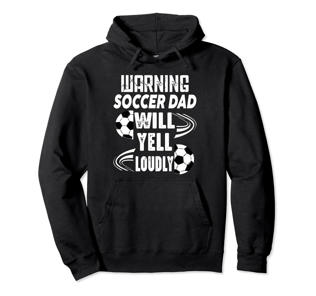 Warning Soccer Dad Will Yell Loudly Hoodie - Novelty Apparel for Adults - T-Shirt, Sweatshirt, Hoodie