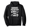 Warning Soccer Dad Will Yell Loudly Hoodie - Novelty Apparel for Adults - T-Shirt, Sweatshirt, Hoodie