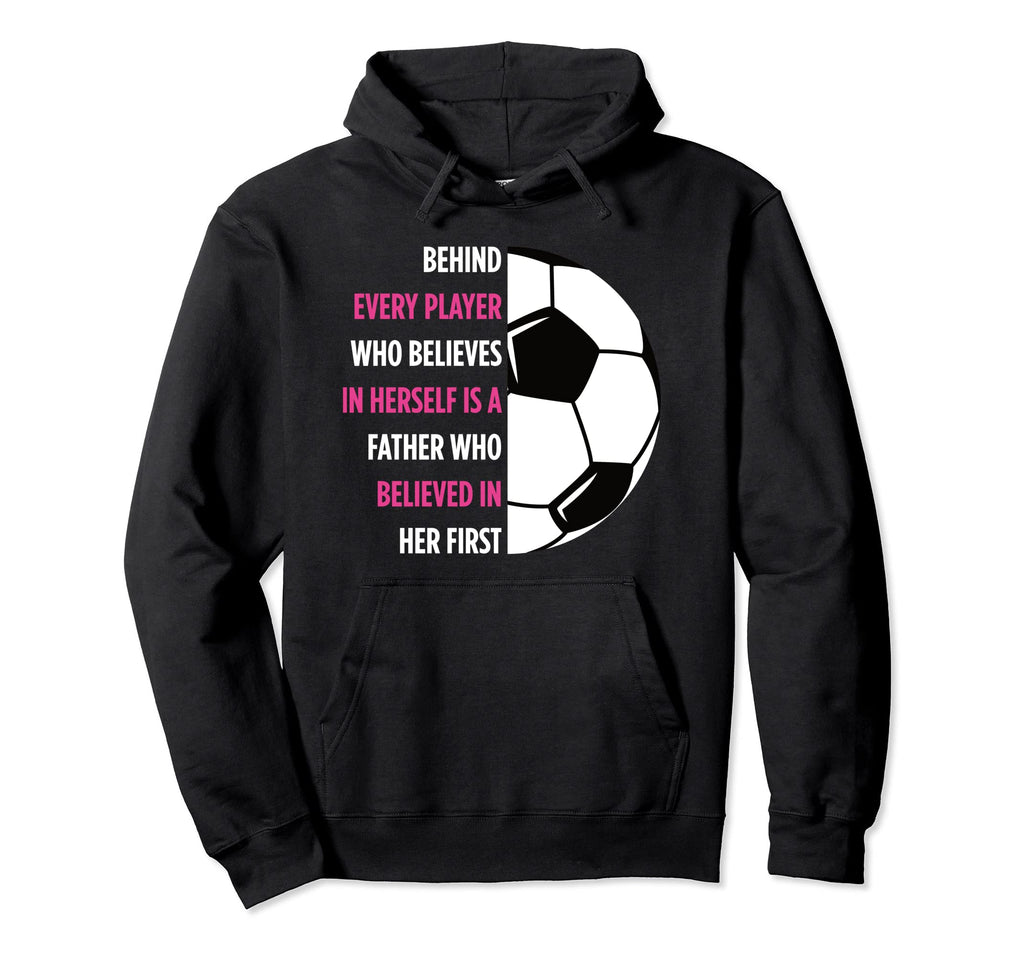 Behind Every Player Is Father Soccer Hoodie - Aesthetic Graphic Unisex - T-Shirt, Sweatshirt, Hoodie