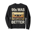 90S Was Better Nostalgia Mix Tape Sweatshirt - Minimalist Print Unisex - T-Shirt, Sweatshirt, Hoodie