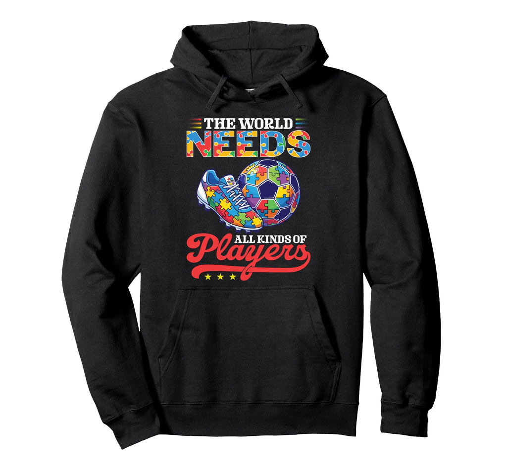 World Needs All Kinds Soccer Players Hoodie - Streetwear Style Unisex - T-Shirt, Sweatshirt, Hoodie