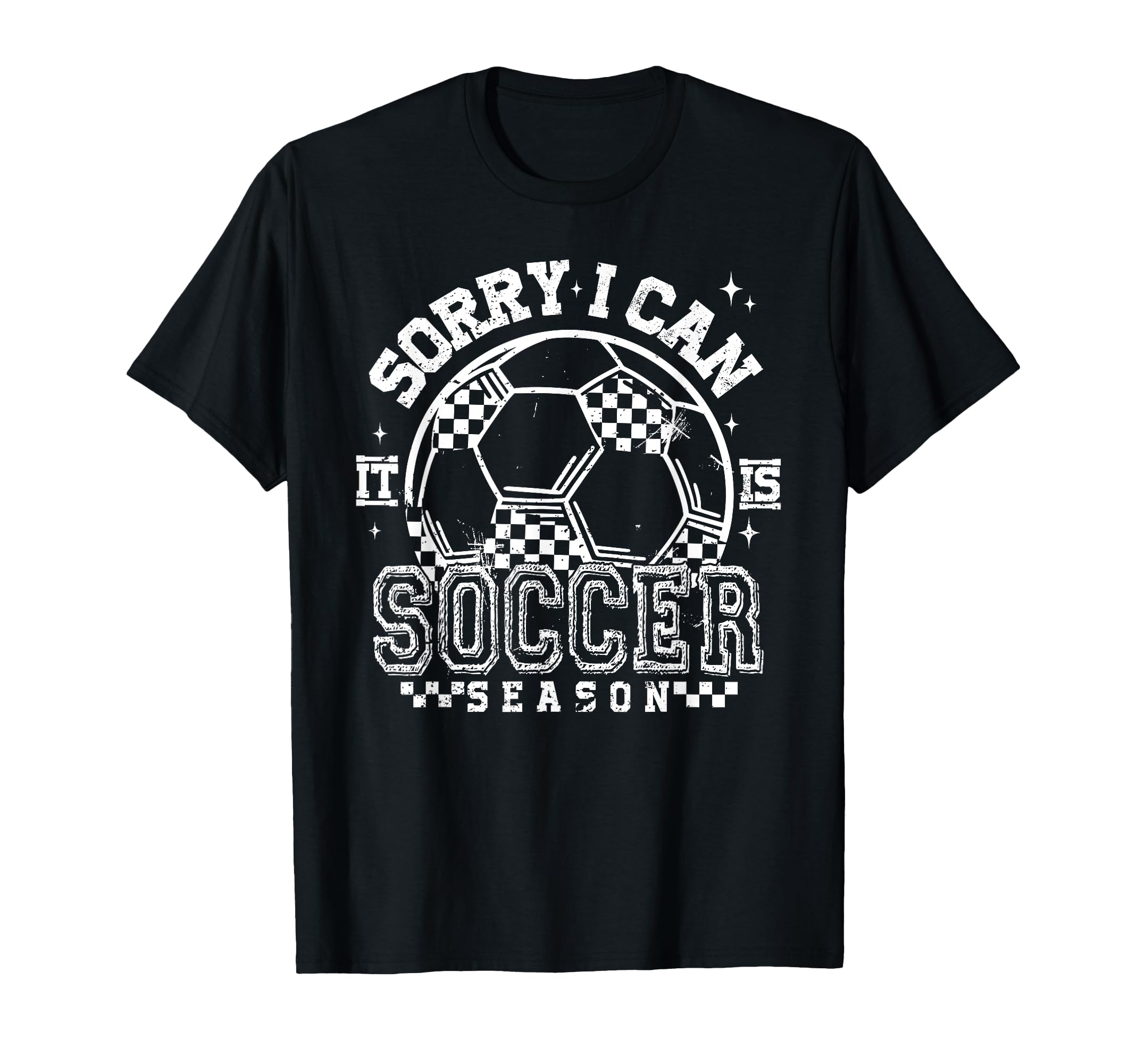 Sorry I Cant Its Soccer Season T-Shirt - Minimalist Print Men Women - T-Shirt, Sweatshirt, Hoodie