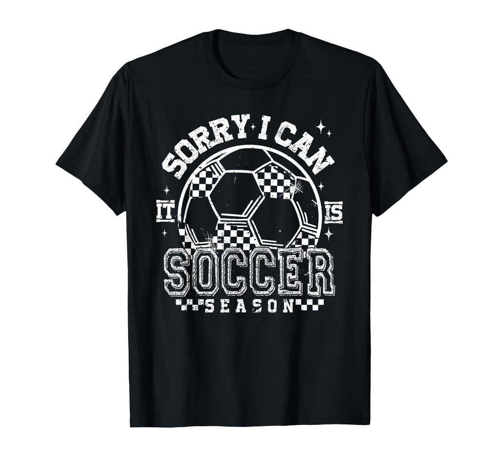 Sorry I Cant Its Soccer Season T-Shirt - Aesthetic Graphic Unisex - T-Shirt, Sweatshirt, Hoodie