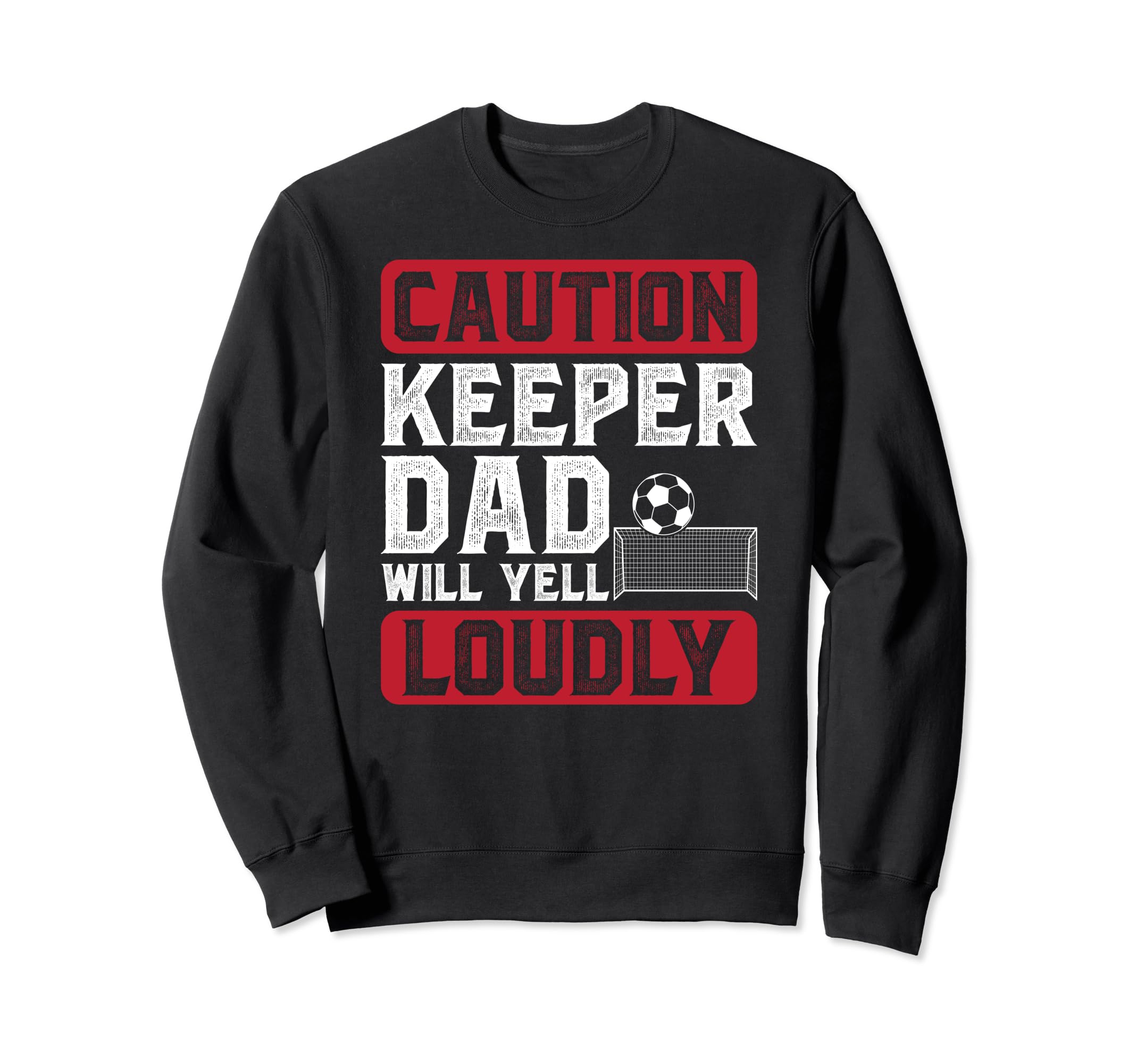 Soccer Keeper Dad Will Yell Loudly Sweatshirt - Streetwear Style Unisex - T-Shirt, Sweatshirt, Hoodie