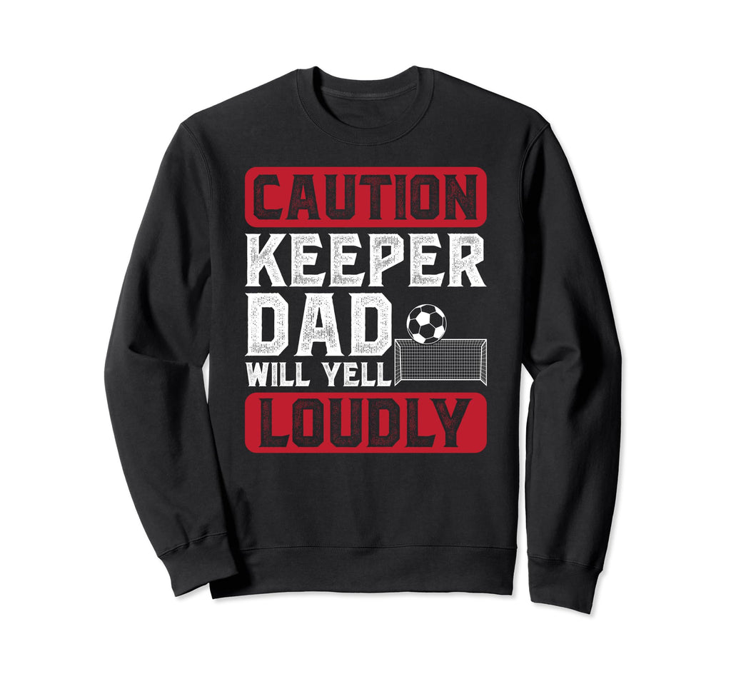 Soccer Keeper Dad Will Yell Loudly Sweatshirt - Minimalist Print Men Women - T-Shirt, Sweatshirt, Hoodie