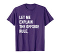 Let Me Explain Offside Rule Funny T-Shirt - Graphic Print for Adults - T-Shirt, Sweatshirt, Hoodie