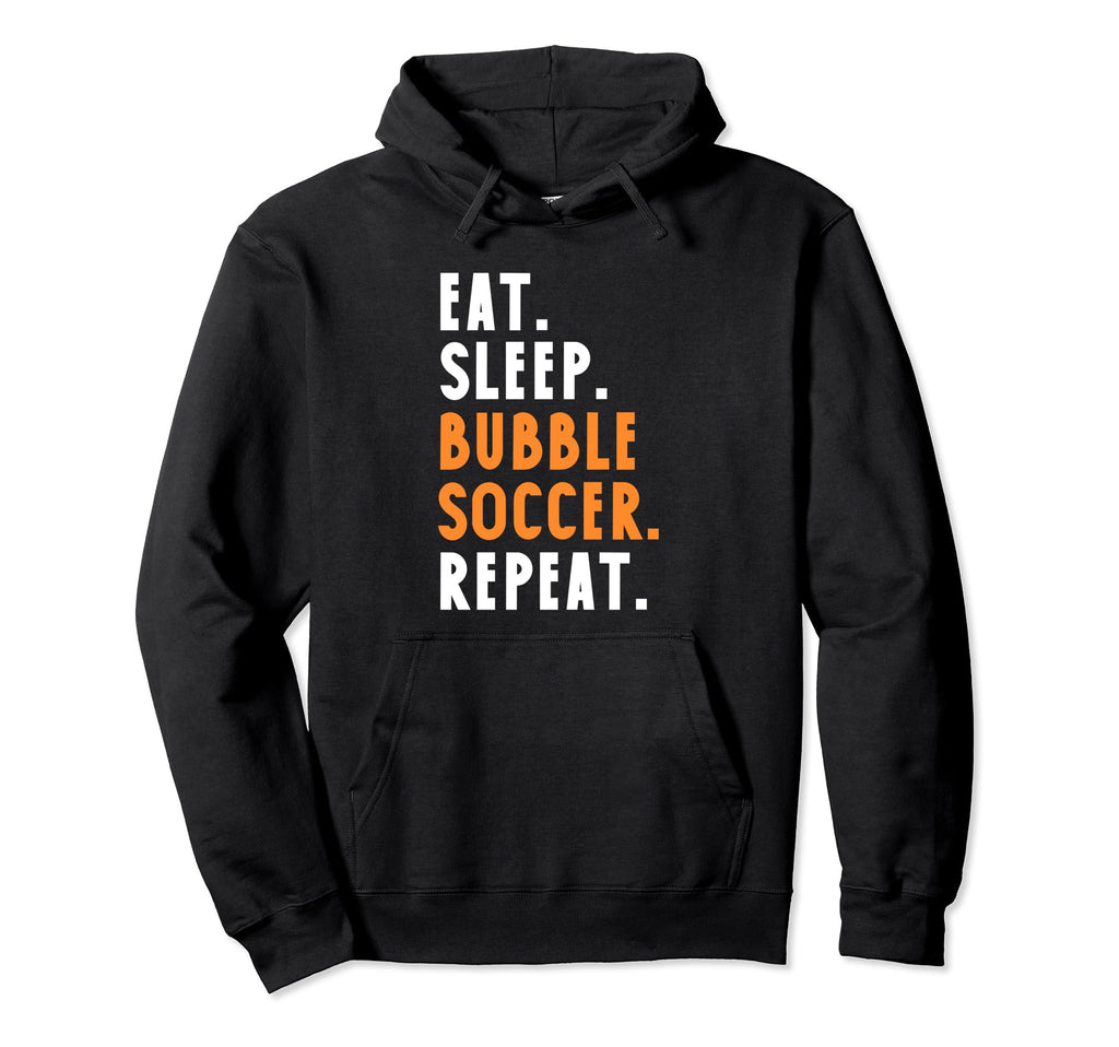 Eat Sleep Bubble Soccer Repeat Hoodie - Streetwear Style Unisex - T-Shirt, Sweatshirt, Hoodie