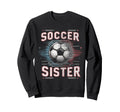 Soccer Sister Football Lover Gifts Sweatshirt - Trendy Graphic Unisex - T-Shirt, Sweatshirt, Hoodie