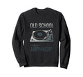Old School Hip Hop 80S 90S Turntable Sweatshirt - Fun Novelty Design Unisex - T-Shirt, Sweatshirt, Hoodie