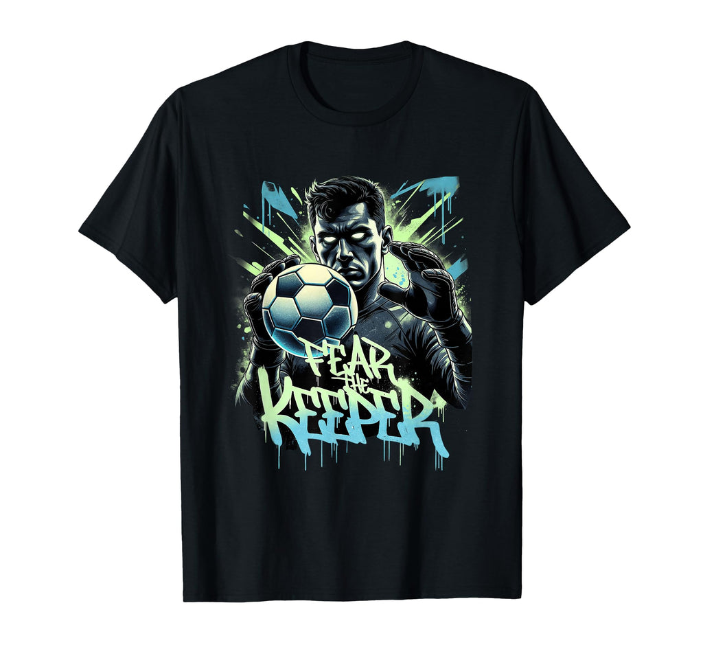 Fear Keeper Graffiti Soccer Goalkeeper T-Shirt - Fun Novelty Design Unisex - T-Shirt, Sweatshirt, Hoodie