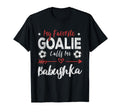 My Favorite Goalie Calls Me Babushka T-Shirt - Streetwear Style for Adults - T-Shirt, Sweatshirt, Hoodie