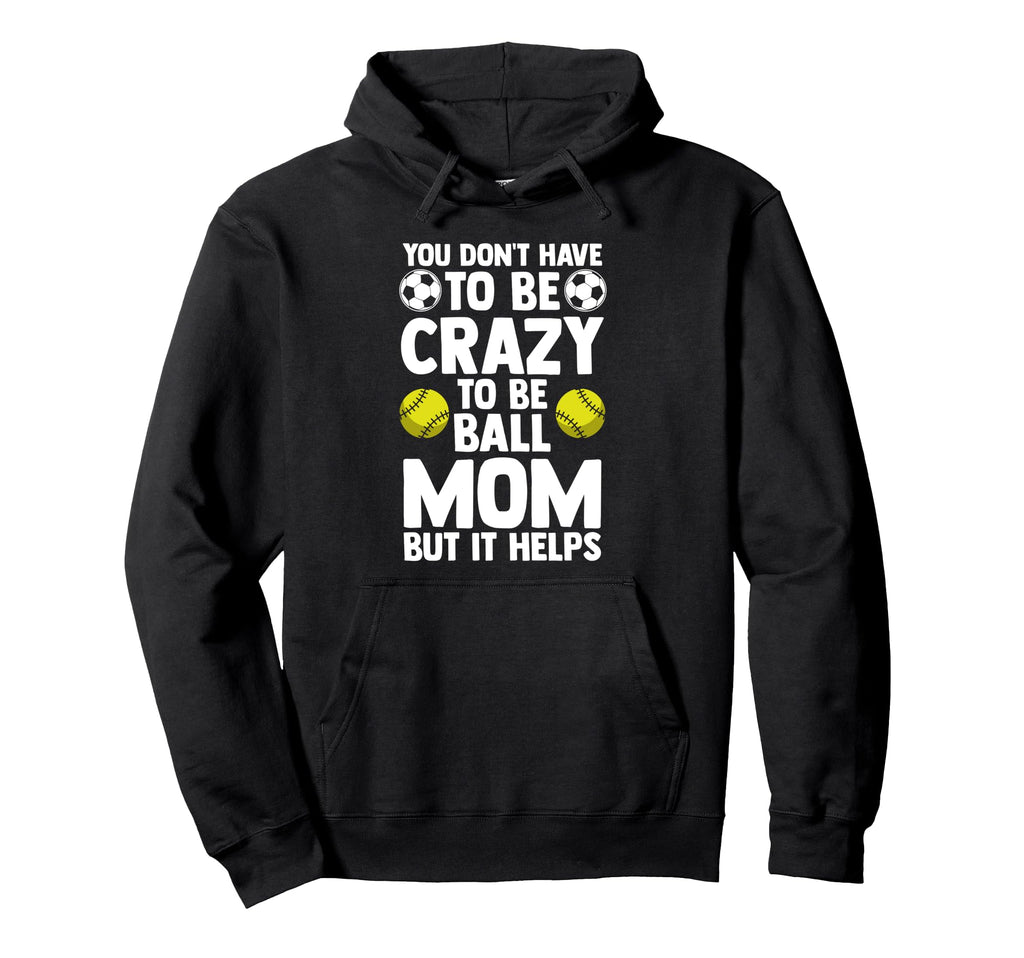 You Dont Have To Be Cra To Be Ball Hoodie - Fun Novelty Design for Adults - T-Shirt, Sweatshirt, Hoodie
