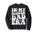 Groovy My Soccer Dad Era Sweatshirt - Streetwear Style Men Women - T-Shirt, Sweatshirt, Hoodie
