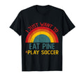 Funny I Just Want To Eat Pine And Play T-Shirt - Graphic Print Unisex - T-Shirt, Sweatshirt, Hoodie