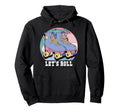 Lets Roll Roller Skates Hoodie - Custom Art Print Men Women - T-Shirt, Sweatshirt, Hoodie
