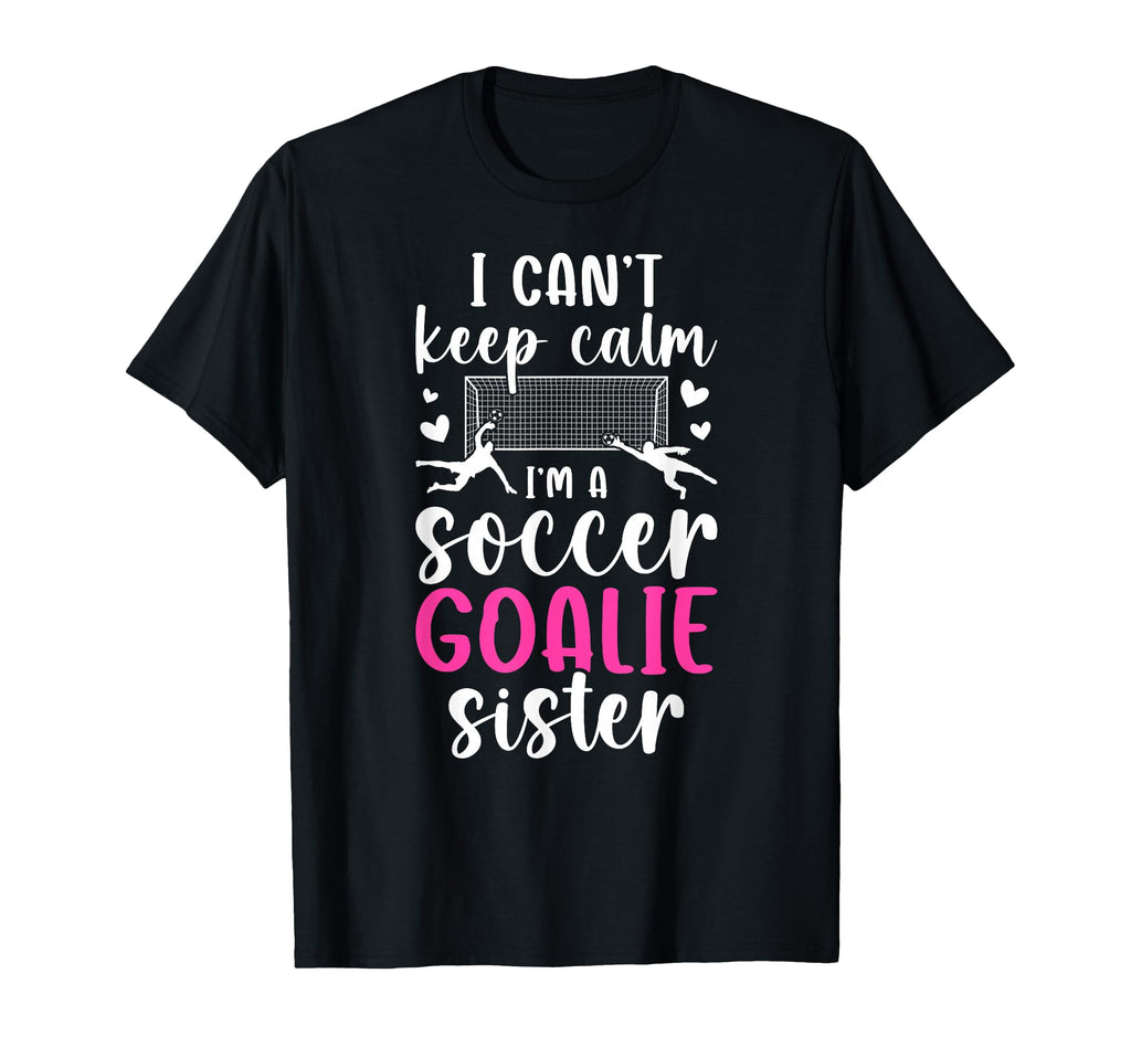 Im Soccer Goalie Sister Soccer T-Shirt - Casual Everyday Wear for Adults - T-Shirt, Sweatshirt, Hoodie
