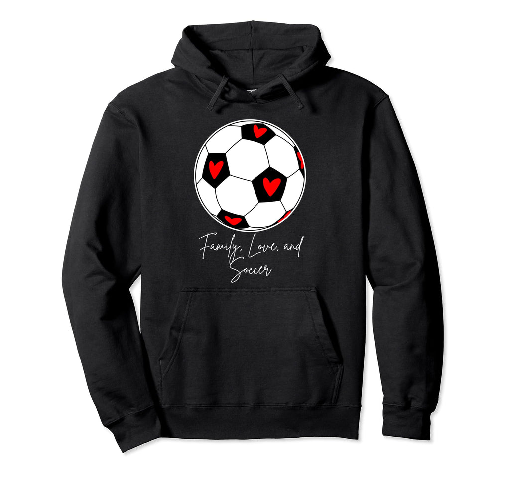 Family Love And Soccer Hoodie - Streetwear Style Unisex - T-Shirt, Sweatshirt, Hoodie