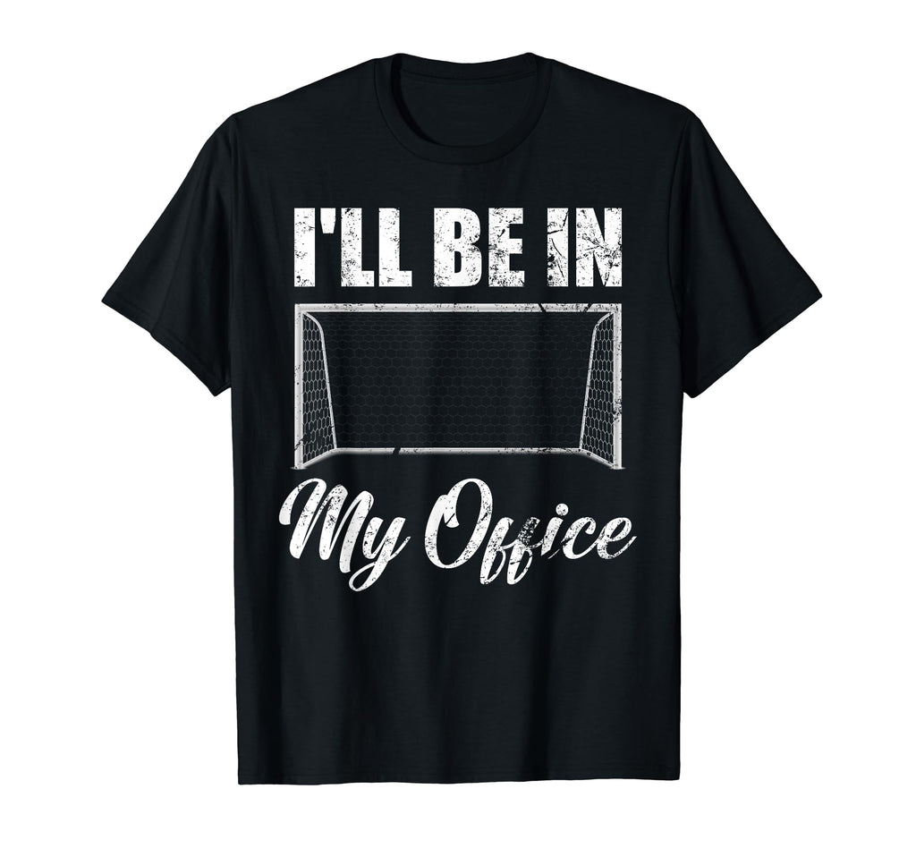 Ill Be My Office Soccer Funny Soccer T-Shirt - Fun Novelty Design Unisex - T-Shirt, Sweatshirt, Hoodie