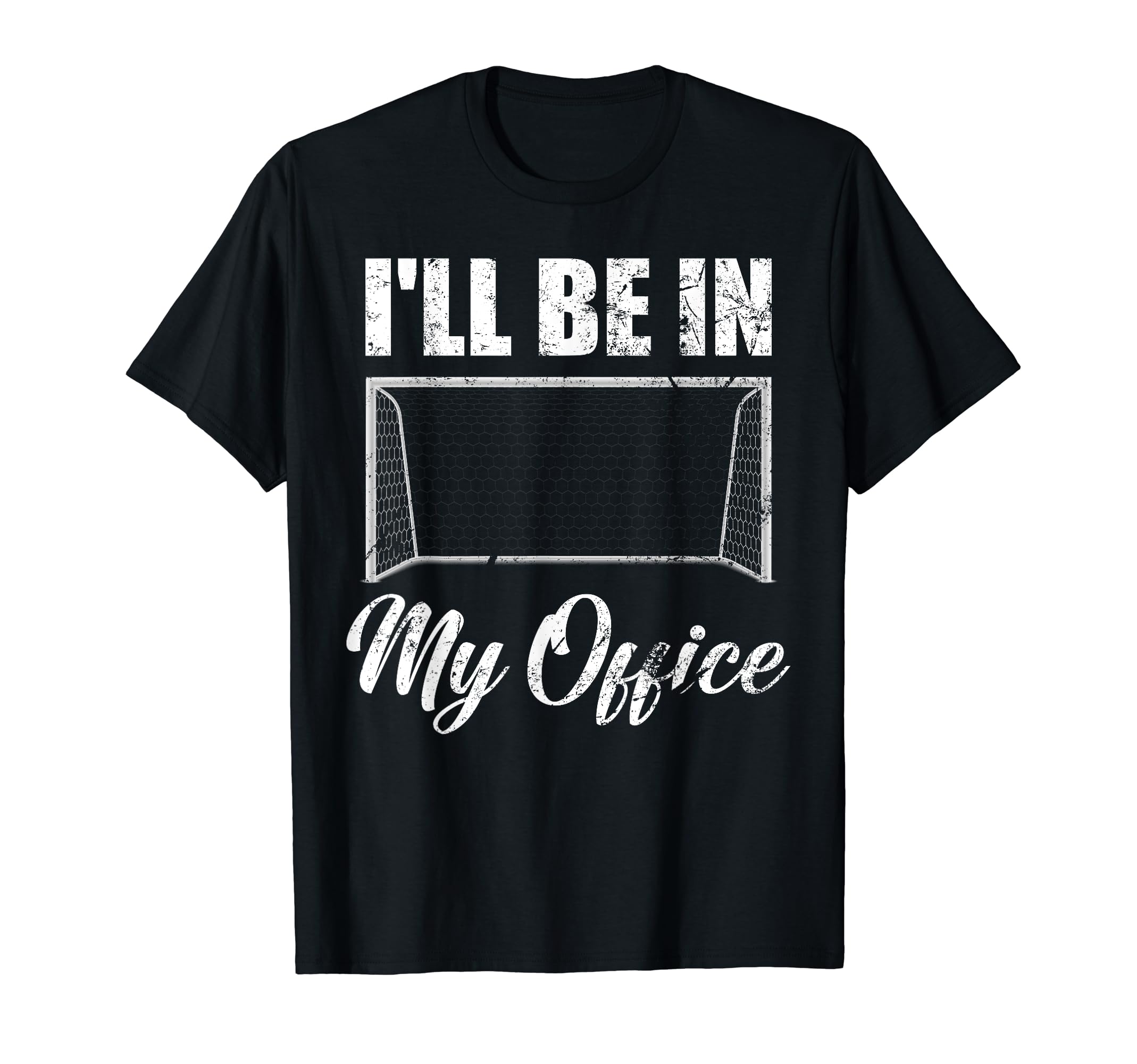 Ill Be My Office Soccer Funny Soccer T-Shirt - Fun Novelty Design Unisex - T-Shirt, Sweatshirt, Hoodie