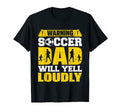 Mens Funny Warning Soccer Dad Will T-Shirt - Custom Art Print for Adults - T-Shirt, Sweatshirt, Hoodie