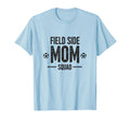 Field Side Mom Squad Soccer Parent T-Shirt - Casual Everyday Wear Men Women - T-Shirt, Sweatshirt, Hoodie