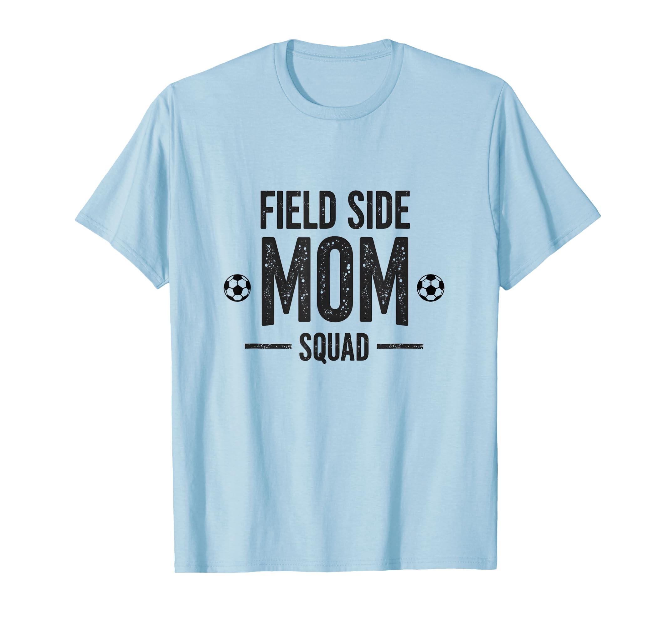 Field Side Mom Squad Soccer Parent T-Shirt - Casual Everyday Wear Men Women - T-Shirt, Sweatshirt, Hoodie