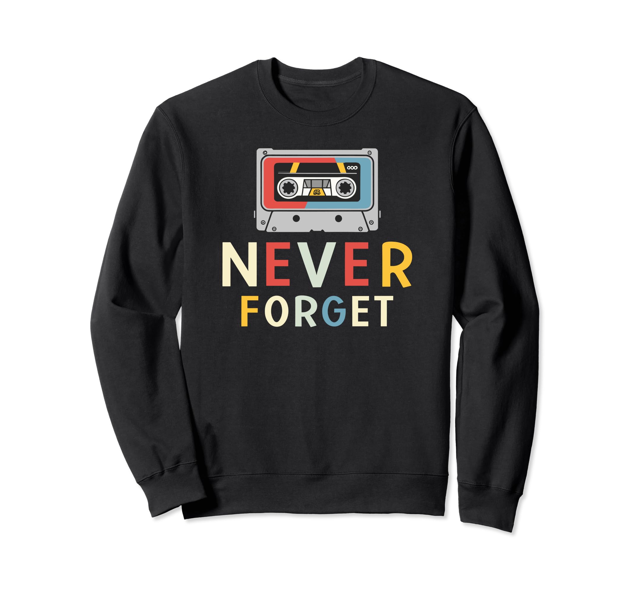 Never Forget Cassette Tape Funny Sweatshirt - Streetwear Style Men Women - T-Shirt, Sweatshirt, Hoodie