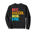 Best Soccer Mom Ever Funny Soccer Mom Sweatshirt - Streetwear Style Unisex - T-Shirt, Sweatshirt, Hoodie