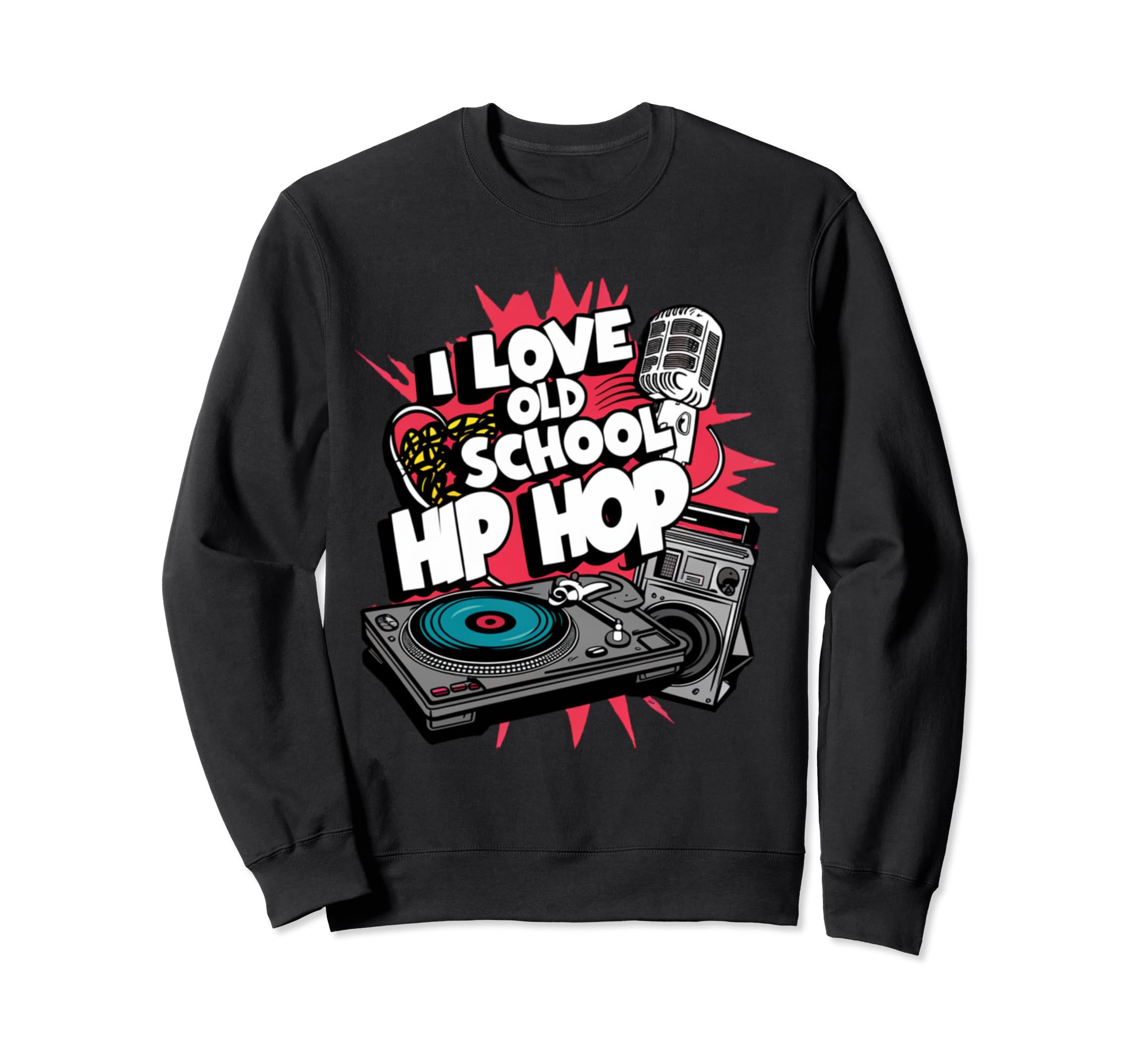 I Love Old School Hip Hop Urban Rap Sweatshirt - Aesthetic Graphic Unisex - T-Shirt, Sweatshirt, Hoodie