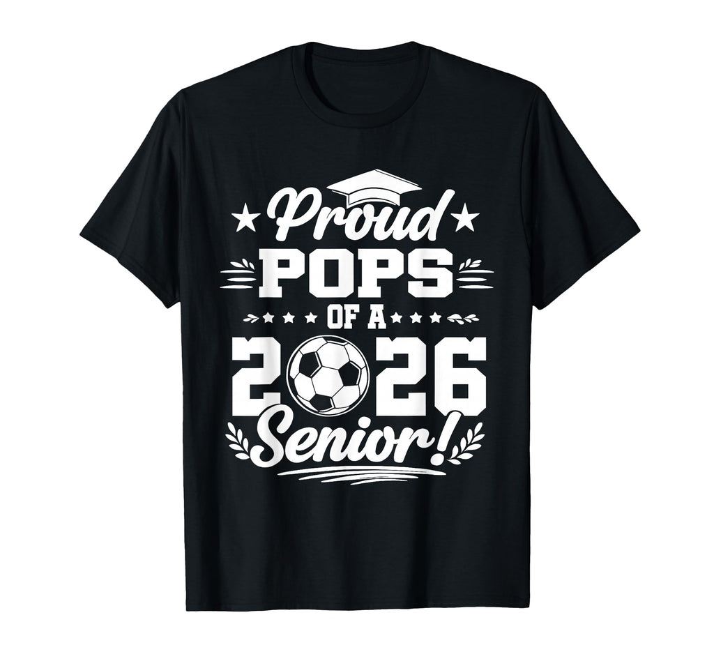 Proud Pops 2026 Senior Soccer Graduate T-Shirt - Trendy Graphic for Adults - T-Shirt, Sweatshirt, Hoodie