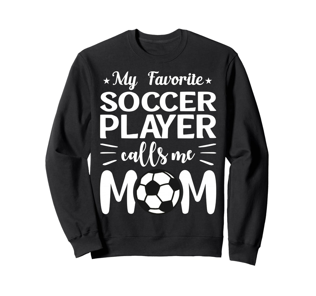 My Favorite Soccer Player Calls Sweatshirt - Streetwear Style for Adults - T-Shirt, Sweatshirt, Hoodie