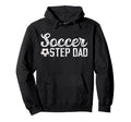 Soccer Step Dad Soccer Player Stepfather Hoodie - Unique Graphic Men Women - T-Shirt, Sweatshirt, Hoodie