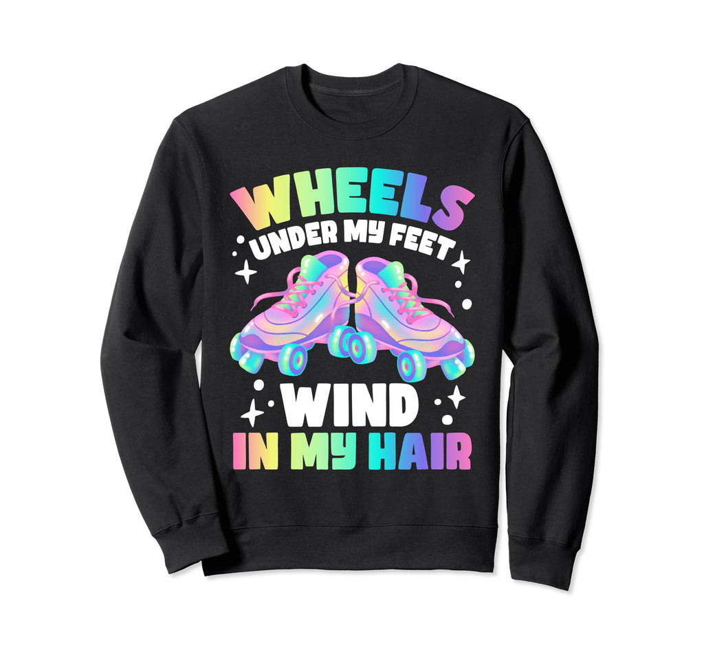 Roller Skate Wheels Under My Feet Sweatshirt - Novelty Apparel for Adults - T-Shirt, Sweatshirt, Hoodie